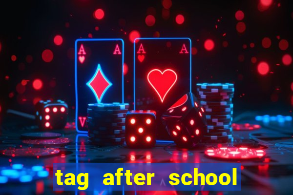 tag after school apk download